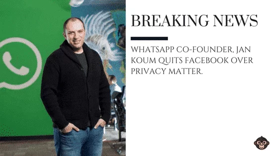 WHATSAPP WhatsApp Co-founder, Jan Koum quits Facebook over privacy matter.