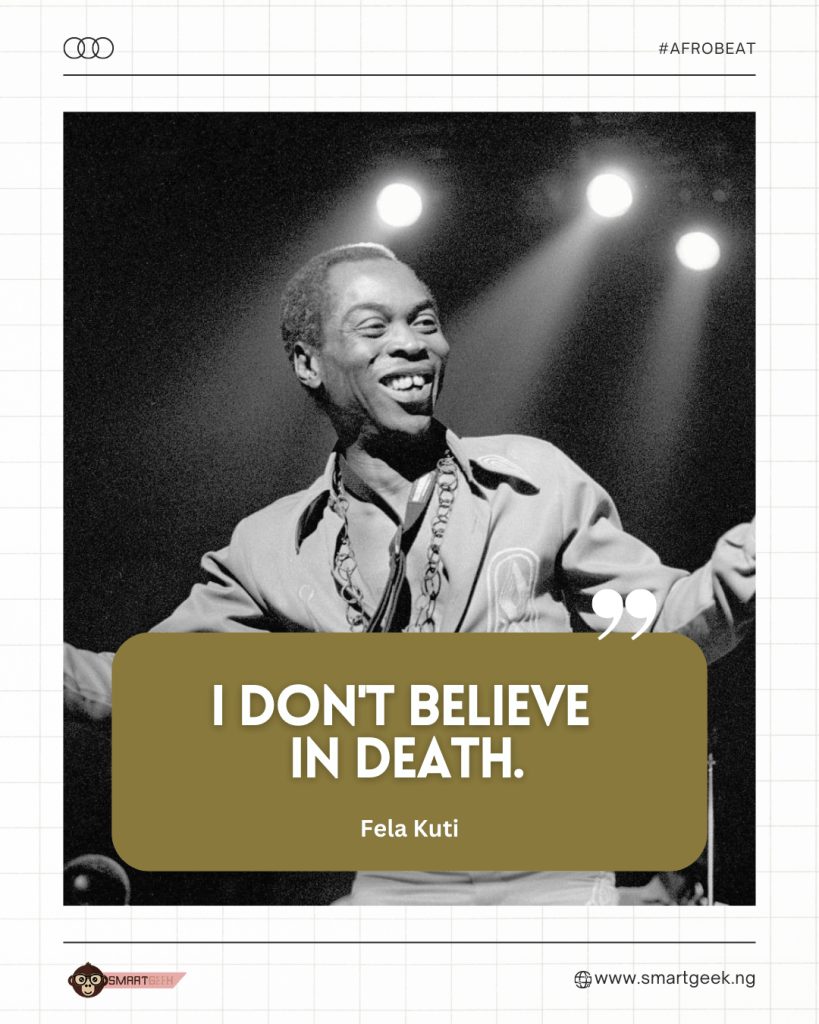 Fela was all about living life to the fullest! In this quote, he made it clear that he wasn't all about that finality of death. 